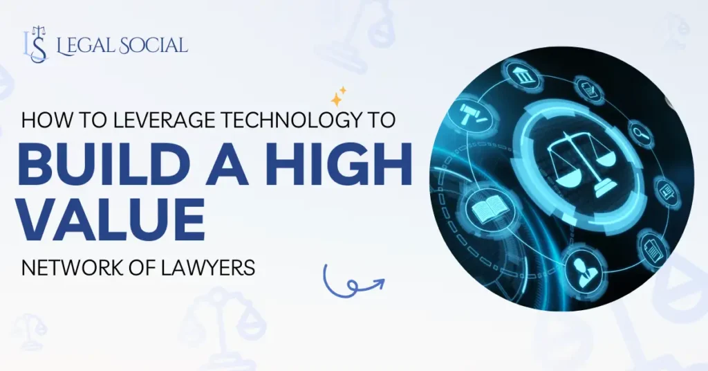 How to Leverage Technology to Build a High-Value Network of Lawyers